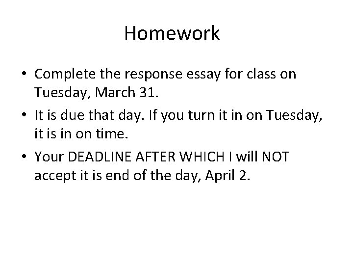 Homework • Complete the response essay for class on Tuesday, March 31. • It