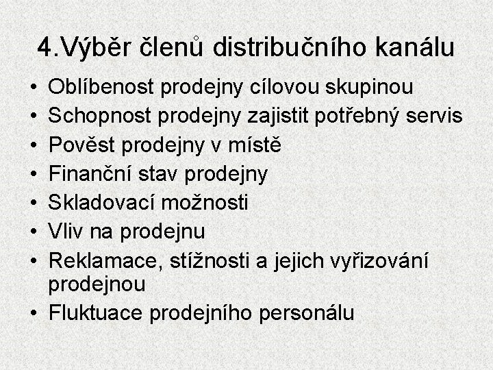 4. Výběr členů distribučního kanálu • • Oblíbenost prodejny cílovou skupinou Schopnost prodejny zajistit