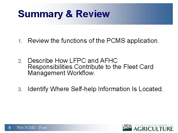 Summary & Review 8 1. Review the functions of the PCMS application. 2. Describe