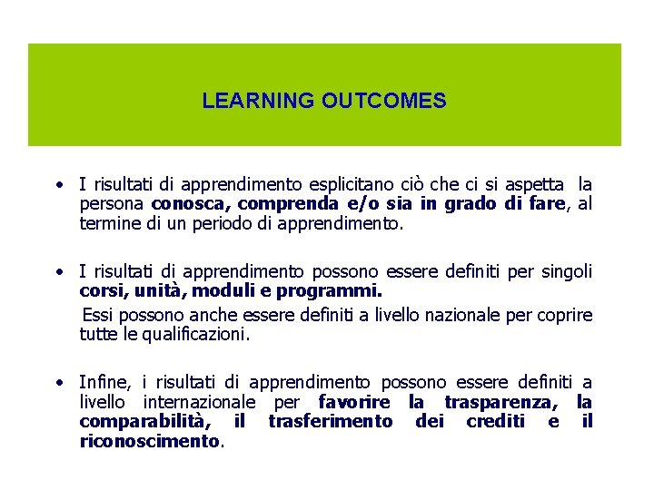 LEARNING OUTCOMES • I risultati di apprendimento esplicitano ciò che ci si aspetta la