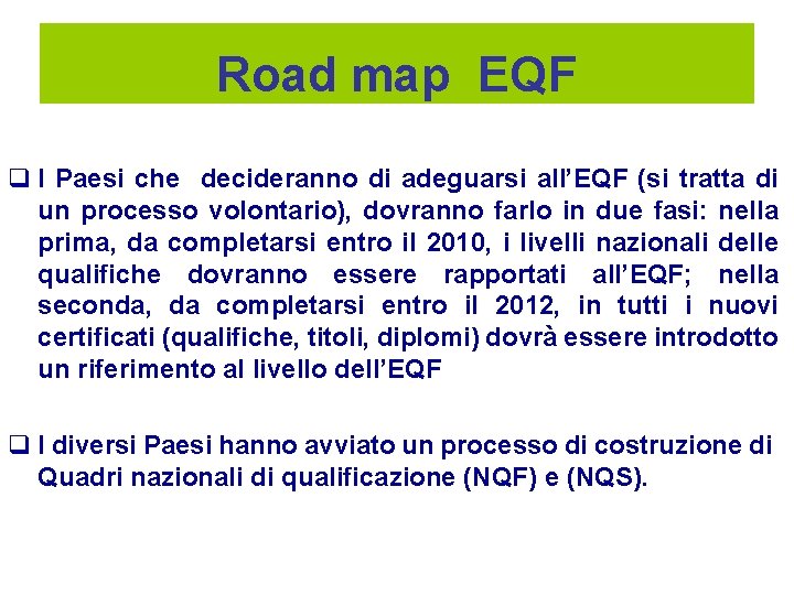 Road map EQF q I Paesi che decideranno di adeguarsi all’EQF (si tratta di