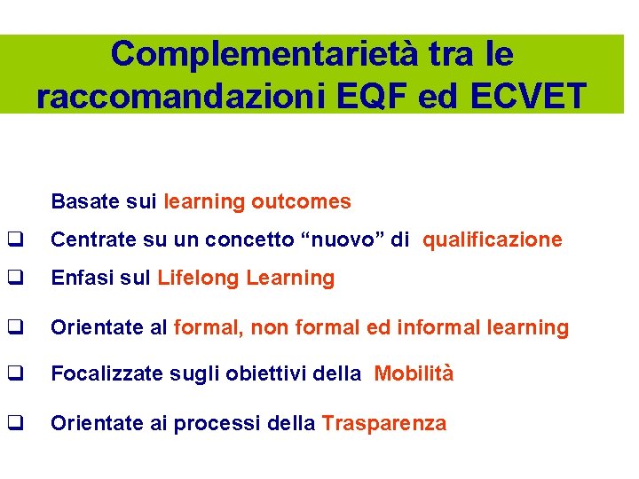 Complementarietà tra le raccomandazioni EQF ed ECVET Basate sui learning outcomes q Centrate su