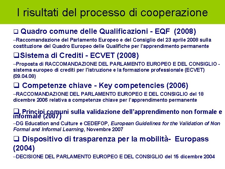 I risultati del processo di cooperazione q Quadro comune delle Qualificazioni - EQF (2008)