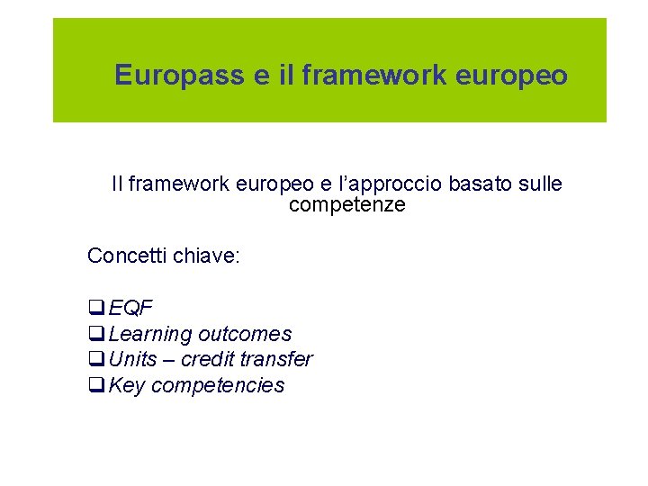 Europass e il framework europeo Il framework europeo e l’approccio basato sulle competenze Concetti