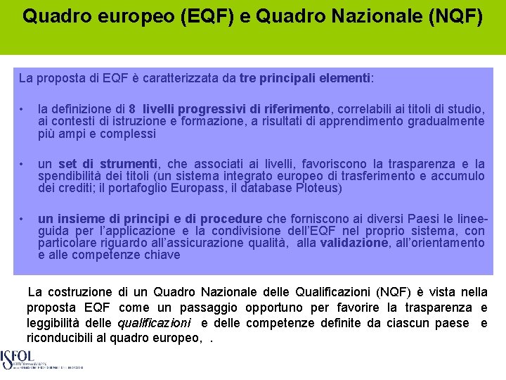 Quadro europeo (EQF) e Quadro Nazionale (NQF) La proposta di EQF è caratterizzata da