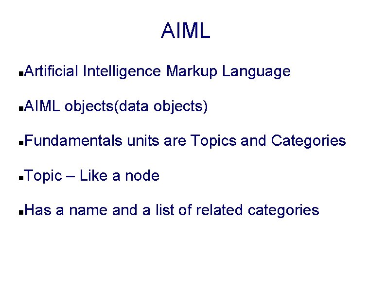 AIML Artificial Intelligence Markup Language AIML objects(data objects) Fundamentals units are Topics and Categories