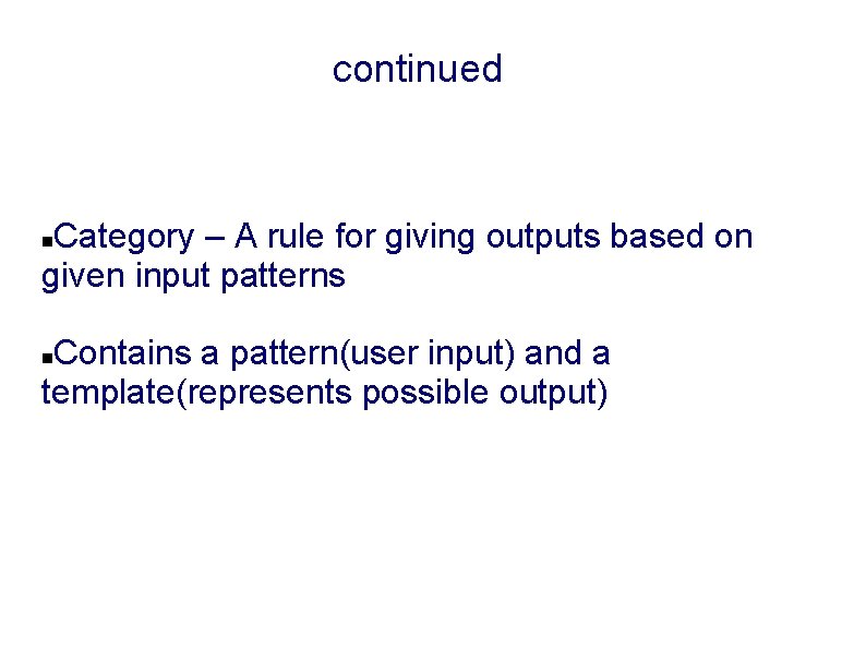 continued Category – A rule for giving outputs based on given input patterns Contains