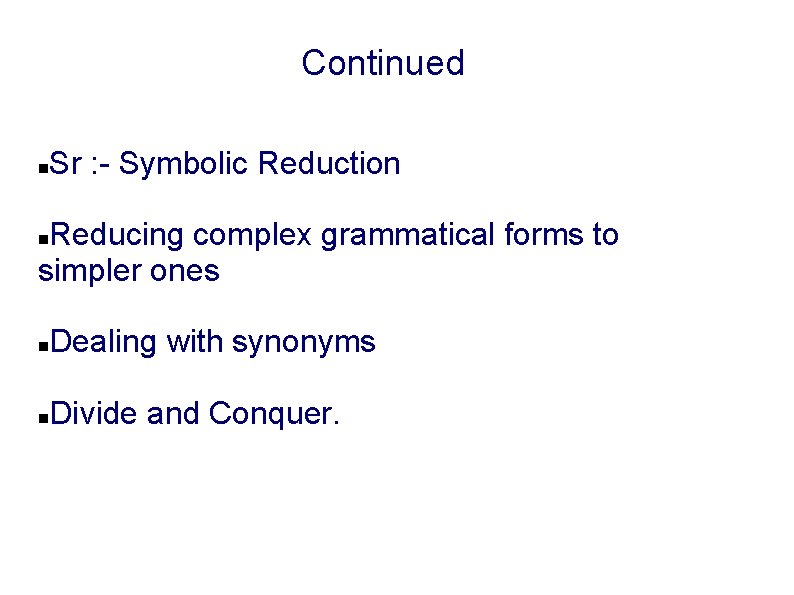 Continued Sr : - Symbolic Reduction Reducing complex grammatical forms to simpler ones Dealing