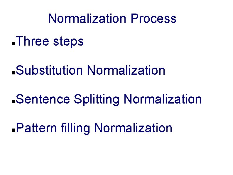 Normalization Process Three steps Substitution Normalization Sentence Splitting Normalization Pattern filling Normalization 