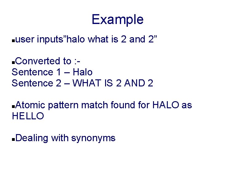 Example user inputs”halo what is 2 and 2” Converted to : Sentence 1 –