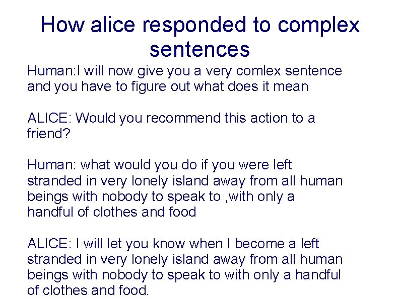 How alice responded to complex sentences Human: I will now give you a very