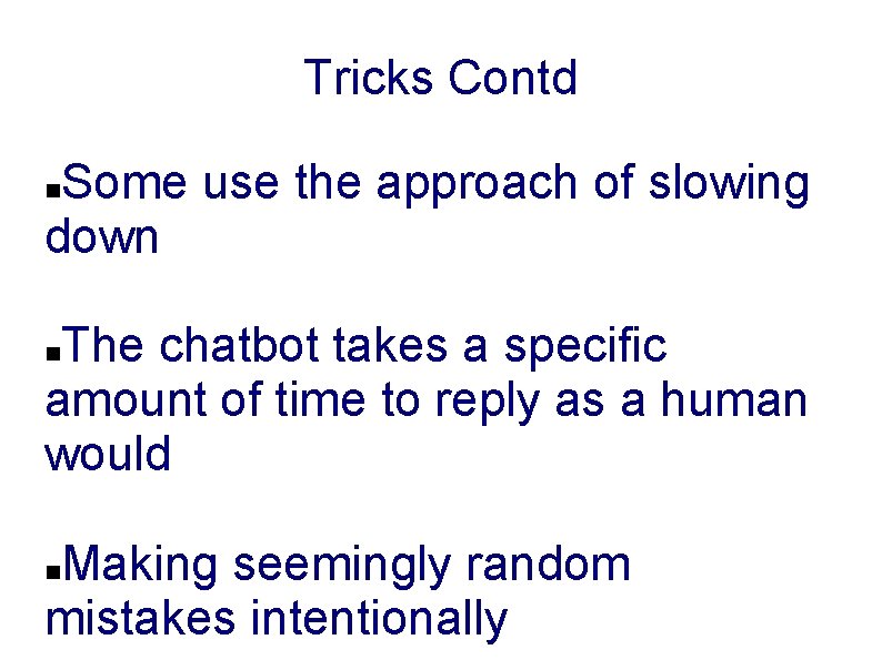 Tricks Contd Some use the approach of slowing down The chatbot takes a specific