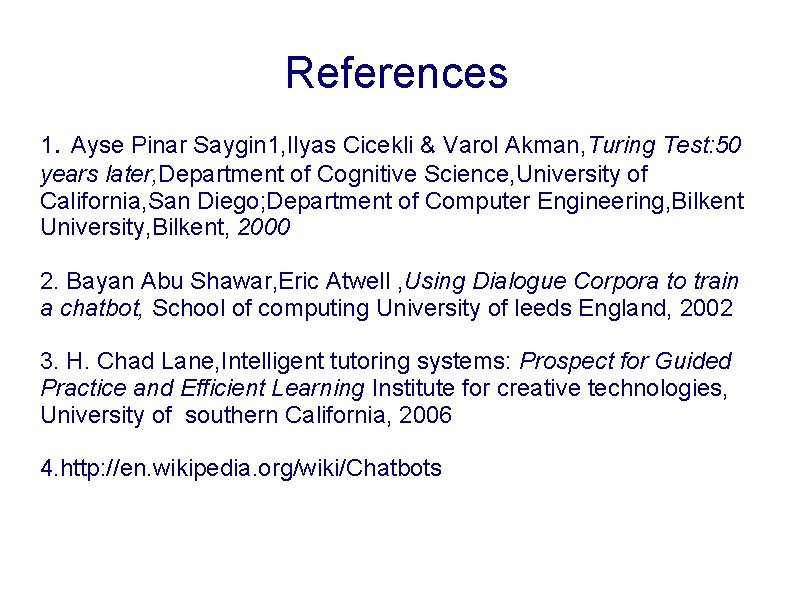 References 1. Ayse Pinar Saygin 1, Ilyas Cicekli & Varol Akman, Turing Test: 50