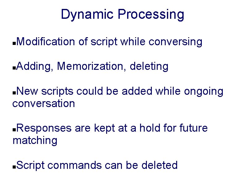 Dynamic Processing Modification of script while conversing Adding, Memorization, deleting New scripts could be