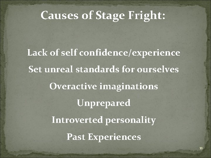 Causes of Stage Fright: Lack of self confidence/experience Set unreal standards for ourselves Overactive