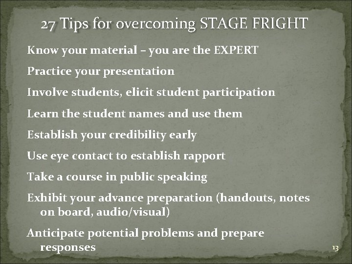 27 Tips for overcoming STAGE FRIGHT Know your material – you are the EXPERT