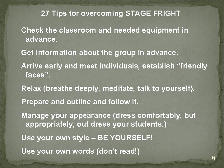 27 Tips for overcoming STAGE FRIGHT Check the classroom and needed equipment in advance.