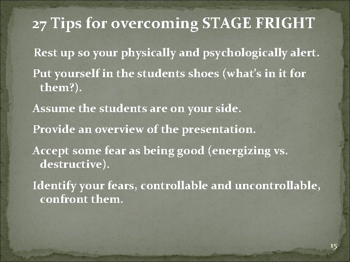 27 Tips for overcoming STAGE FRIGHT Rest up so your physically and psychologically alert.