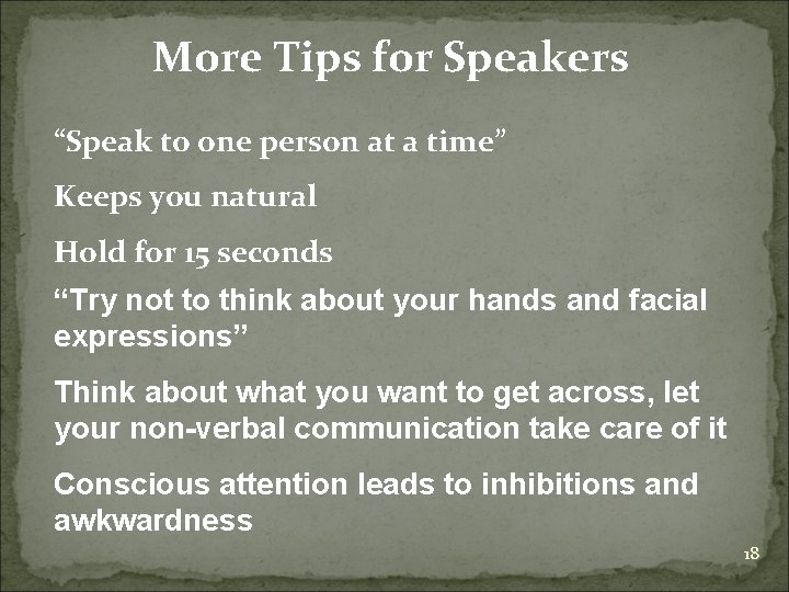 More Tips for Speakers “Speak to one person at a time” Keeps you natural