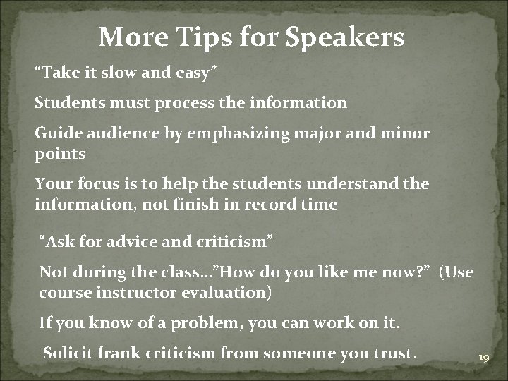 More Tips for Speakers “Take it slow and easy” Students must process the information