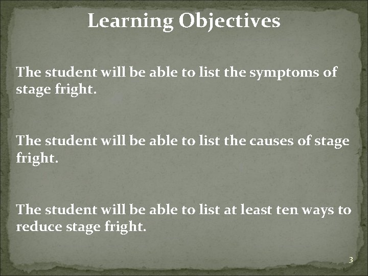 Learning Objectives The student will be able to list the symptoms of stage fright.