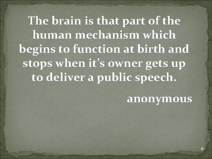 The brain is that part of the human mechanism which begins to function at