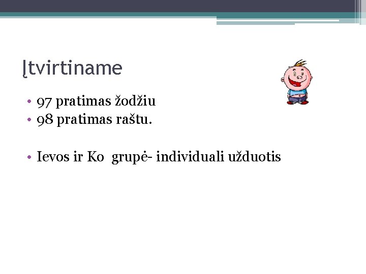 Įtvirtiname • 97 pratimas žodžiu • 98 pratimas raštu. • Ievos ir Ko grupė-