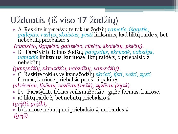 Užduotis (iš viso 17 žodžių) • A. Raskite ir parašykite tokius žodžių ramstis, išgąstis,