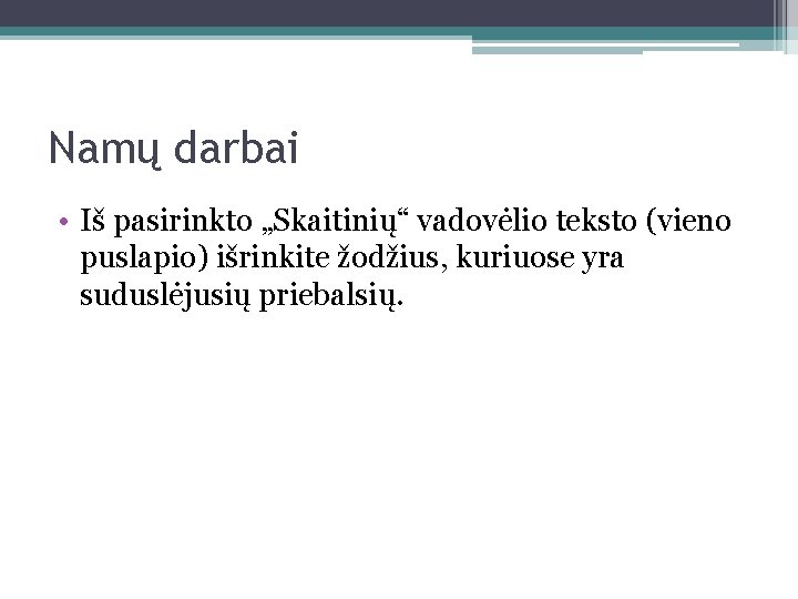 Namų darbai • Iš pasirinkto „Skaitinių“ vadovėlio teksto (vieno puslapio) išrinkite žodžius, kuriuose yra