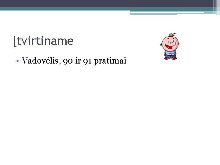 Įtvirtiname • Vadovėlis, 90 ir 91 pratimai 