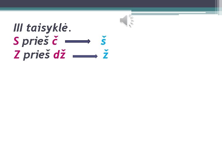 III taisyklė. S prieš č Z prieš dž š ž 