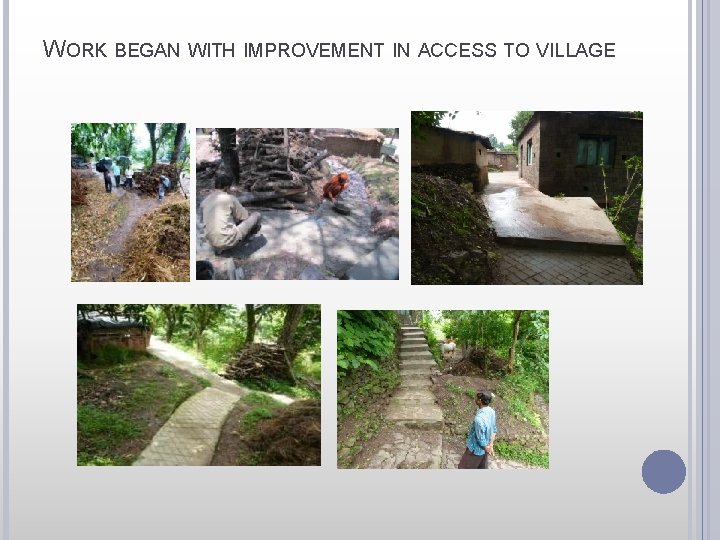 WORK BEGAN WITH IMPROVEMENT IN ACCESS TO VILLAGE 