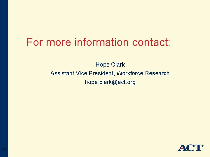 For more information contact: Hope Clark Assistant Vice President, Workforce Research hope. clark@act. org