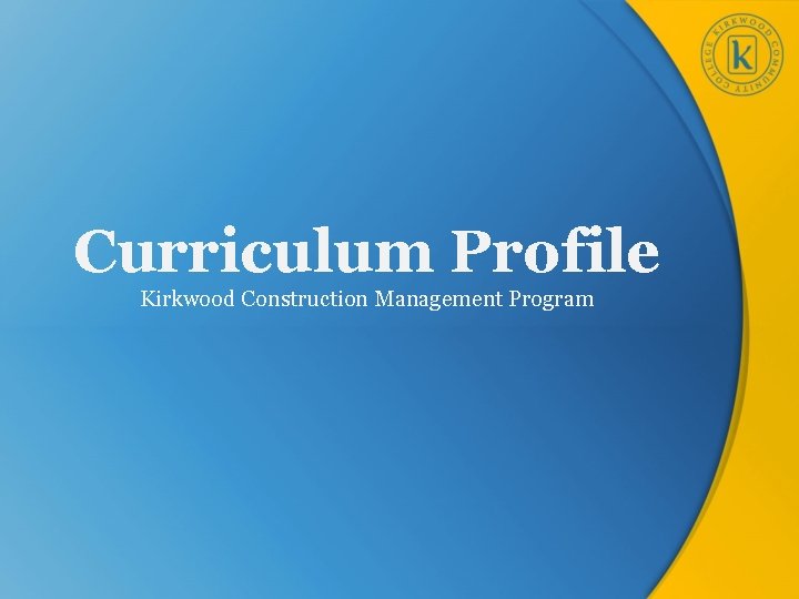 Curriculum Profile Kirkwood Construction Management Program 