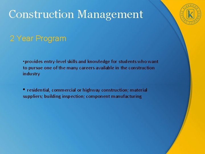 Construction Management 2 Year Program • provides entry-level skills and knowledge for students who
