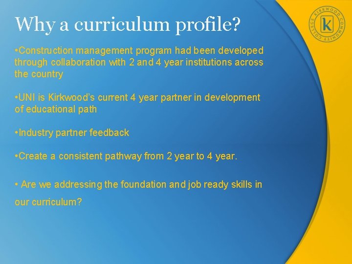 Why a curriculum profile? • Construction management program had been developed through collaboration with