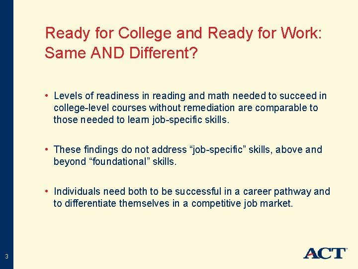 Ready for College and Ready for Work: Same AND Different? • Levels of readiness