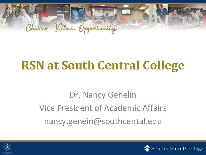 RSN at South Central College Dr. Nancy Genelin Vice President of Academic Affairs nancy.