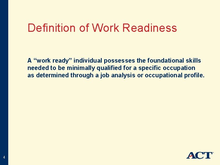 Definition of Work Readiness A “work ready” individual possesses the foundational skills needed to