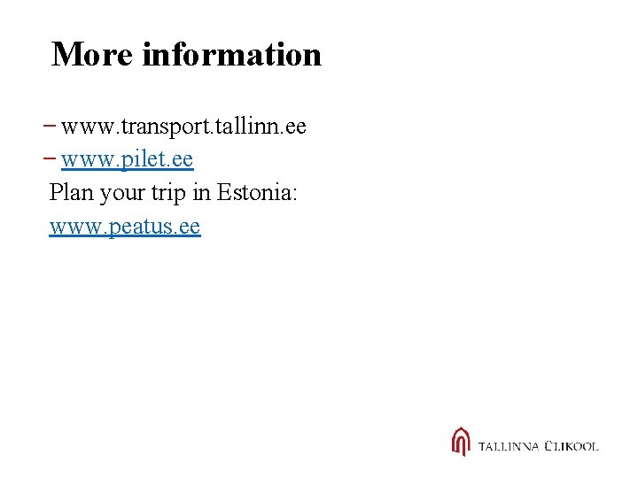 More information www. transport. tallinn. ee www. pilet. ee Plan your trip in Estonia: