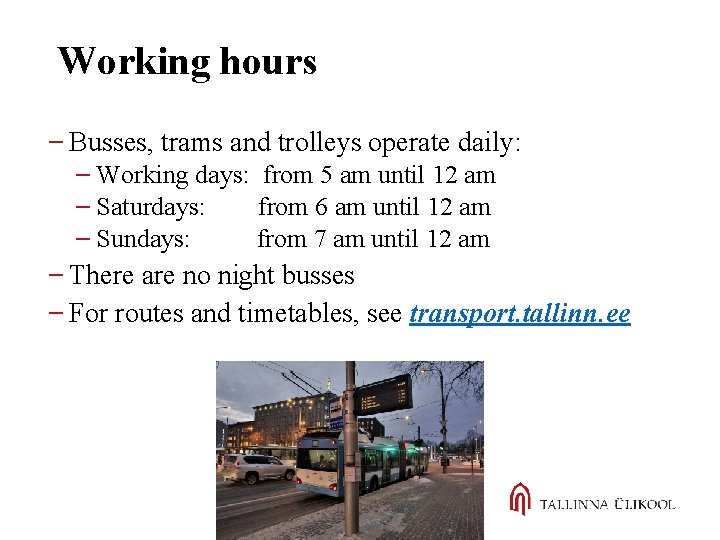 Working hours Busses, trams and trolleys operate daily: Working days: from 5 am until