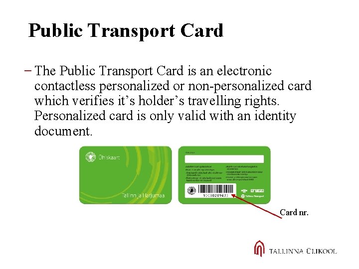 Public Transport Card The Public Transport Card is an electronic contactless personalized or non-personalized
