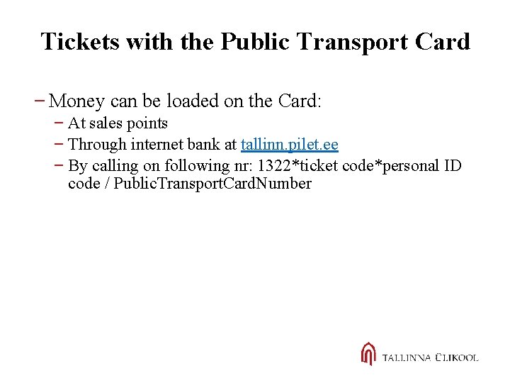 Tickets with the Public Transport Card Money can be loaded on the Card: At