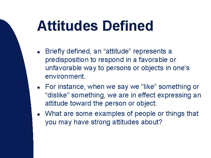 Attitudes Defined n n n Briefly defined, an “attitude” represents a predisposition to respond