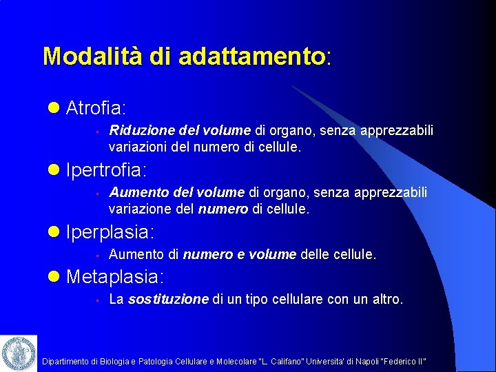 Modalità di adattamento: l Atrofia: • Riduzione del volume di organo, senza apprezzabili variazioni