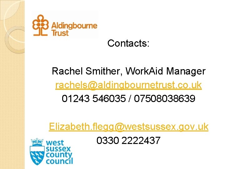 Contacts: Rachel Smither, Work. Aid Manager rachels@aldingbournetrust. co. uk 01243 546035 / 07508038639 Elizabeth.