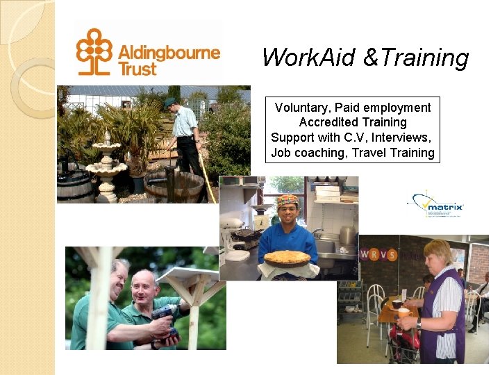 Work. Aid &Training Voluntary, Paid employment Accredited Training Support with C. V, Interviews, Job