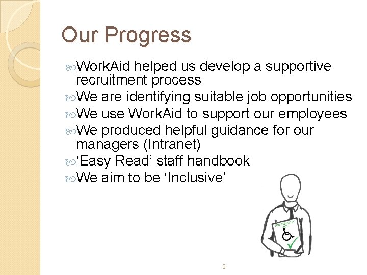 Our Progress Work. Aid helped us develop a supportive recruitment process We are identifying