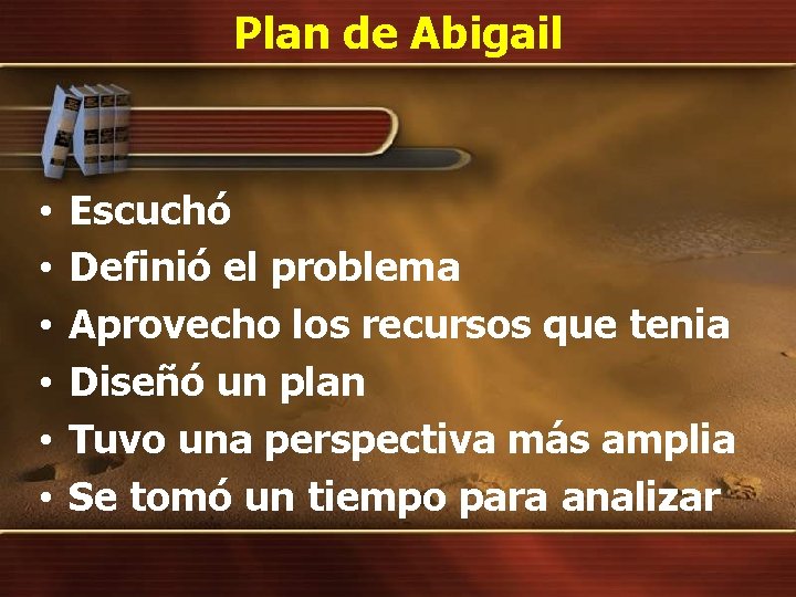 Plan de Abigail • • • Escuchó Definió el problema Aprovecho los recursos que
