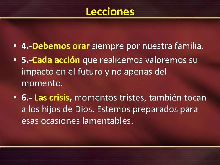 Lecciones • 4. -Debemos orar siempre por nuestra familia. • 5. -Cada acción que